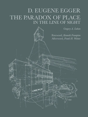 Dayton Eugene Egger: The Paradox of Place in the Line of Sight by Luhan, Gregory