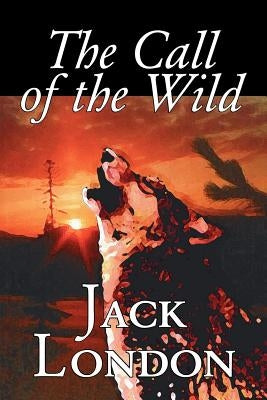 The Call of the Wild by Jack London, Fiction, Classics, Action & Adventure by London, Jack