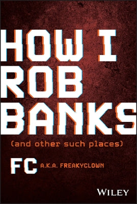 How I Rob Banks: And Other Such Places by Fc Barker