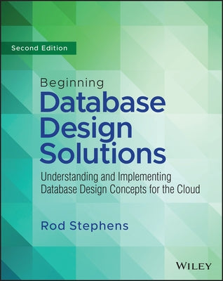 Beginning Database Design Solutions: Understanding and Implementing Database Design Concepts for the Cloud and Beyond by Stephens, Rod