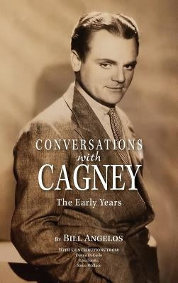 Conversations with Cagney: The Early Years (hardback) by Angelos, Bill