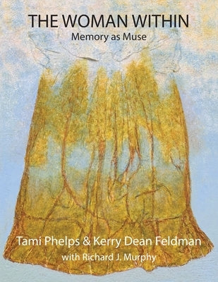 The Woman Within: Memory as Muse by Phelps, Tami