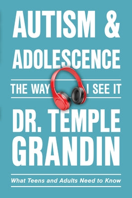 Autism and Adolescence: What Teens and Adults Need to Know by Grandin, Temple