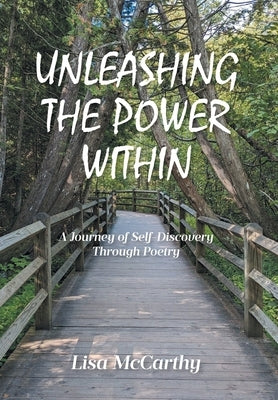 Unleashing the Power Within: A Journey of Self-Discovery Through Poetry by McCarthy, Lisa