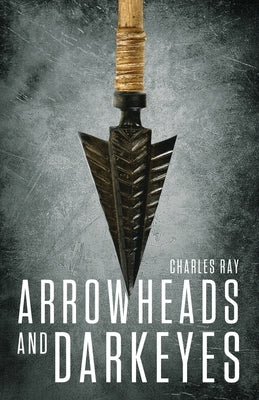 Arrowheads and Darkeyes by Ray, Charles