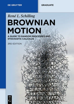 Brownian Motion: A Guide to Random Processes and Stochastic Calculus by Schilling, RenÃ© L.