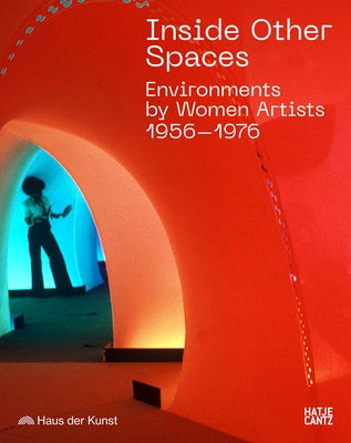 Inside Other Spaces: Environments by Women Artists 1956-1976 by Lissoni, Andrea