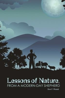 Lessons of Nature, from a Modern-Day Shepherd by Pickett, Don F.