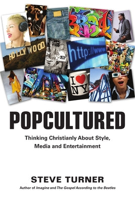 Popcultured: Thinking Christianly about Style, Media and Entertainment by Turner, Steve