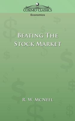 Beating the Stock Market by McNeel, R. W.