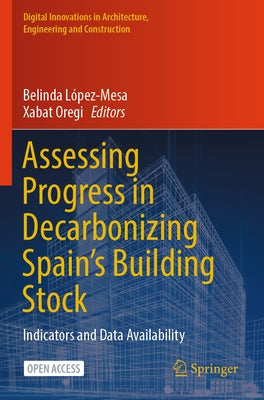 Assessing Progress in Decarbonizing Spain's Building Stock: Indicators and Data Availability by LÃ³pez-Mesa, Belinda