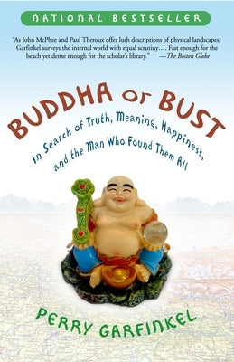 Buddha or Bust: In Search of Truth, Meaning, Happiness and the Man Who Found Them All by Garfinkel, Perry