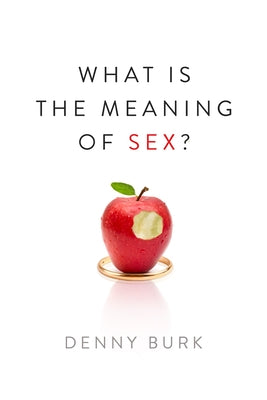 What Is the Meaning of Sex? by Burk, Denny