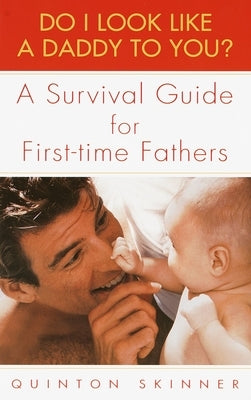 Do I Look Like a Daddy to You?: A Survival Guide for First-Time Fathers by Skinner, Quinton