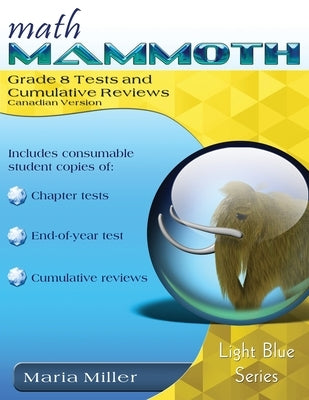 Math Mammoth Grade 8 Tests and Cumulative Reviews, Canadian Version by Miller, Maria