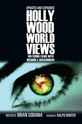 Hollywood Worldviews: Watching Films with Wisdom & Discernment (Updated, Expanded) by Godawa, Brian