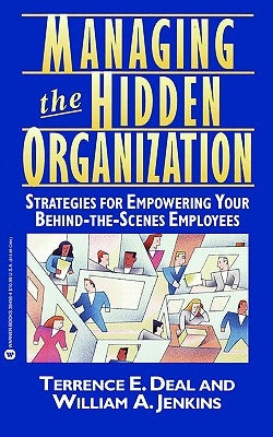 Managing the Hidden Organization: Strategies for Empowering Your Behind-The-Scenes Employee by Deal, Terrence E.