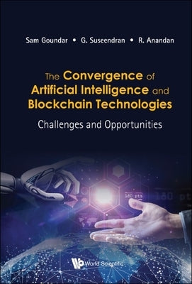 The Convergence of AI & Blockchain Technologies by Sam Goundar, G. Suseendran &. R. Anandan