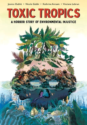 Toxic Tropics: A Horror Story of Environmental Injustice by Oubli?, Jessica