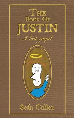 The Book of Justin: A lost gospel by Cullen, SeÃ¡n