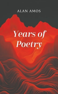 Years of Poetry by Amos, Alan