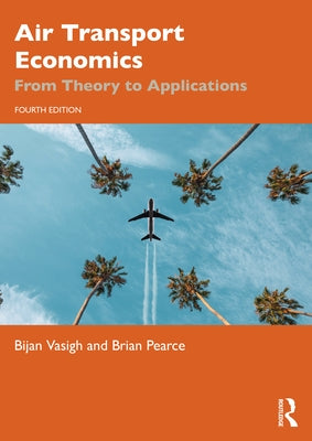 Air Transport Economics: From Theory to Applications by Vasigh, Bijan