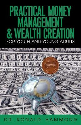 Practical Money Management & Wealth Creation For Youth and Young Adults by Hammond, Ronald