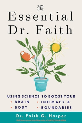 The Essential Dr. Faith: Using Science to Boost Your Brain, Body, Intimacy, and Boundaries by Harper, Faith G.