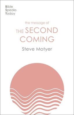 The Message of the Second Coming by Motyer, Steve