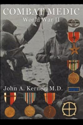 Combat Medic World War II by Kerner, John A.