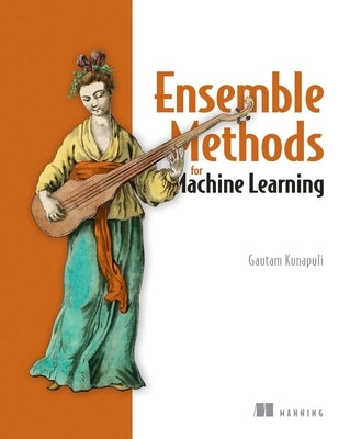 Ensemble Methods for Machine Learning by Kunapuli, Gautam