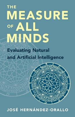 The Measure of All Minds: Evaluating Natural and Artificial Intelligence by Hern?ndez-Orallo, Jos?