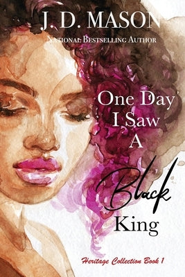 One Day I Saw A Black King by Mason, J. D.