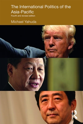 The International Politics of the Asia-Pacific: Fourth and Revised Edition by Yahuda, Michael