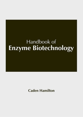 Handbook of Enzyme Biotechnology by Hamilton, Caden