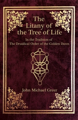 The Litany of the Tree of Life: In the Tradition of the Druidical Order of the Golden Dawn by Greer, John Michael