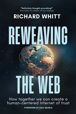 Reweaving the Web by Whitt, Richard S.