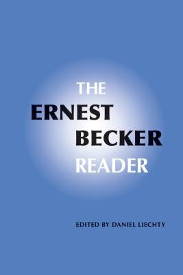 The Ernest Becker Reader by Liechty, Daniel