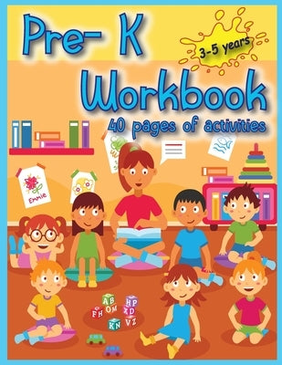 Pre-K Workbook: 40 Activities pages for toddlers to have fun, play, and learn new things, and prepare for kindergarten. by Bill, Luci