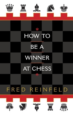 How to be a Winner at Chess by Reinfeld, Fred