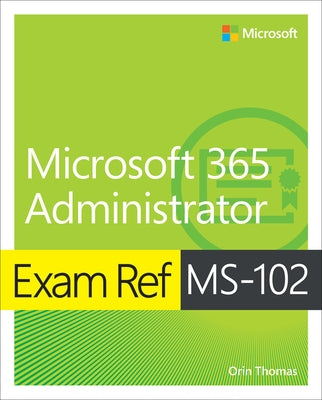 Exam Ref Ms-102 Microsoft 365 Administrator by Thomas, Orin