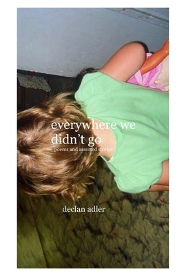 Everywhere We Didn't Go by Adler, Declan