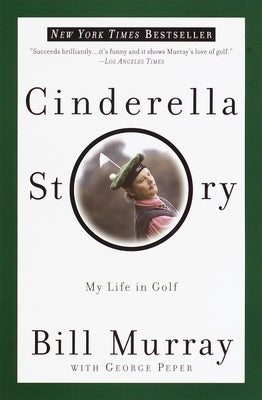 Cinderella Story: My Life in Golf by Murray, Bill