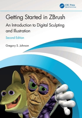 Getting Started in Zbrush: An Introduction to Digital Sculpting and Illustration by Johnson, Gregory S.