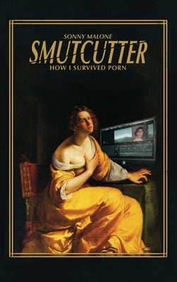 Smutcutter (hardback): How I Survived Porn by Malone, Sonny