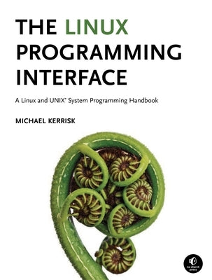 The Linux Programming Interface: A Linux and Unix System Programming Handbook by Kerrisk, Michael