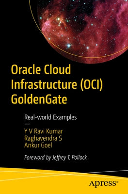 Oracle Cloud Infrastructure (Oci) Goldengate: Real-World Examples by Ravi Kumar, Y. V.