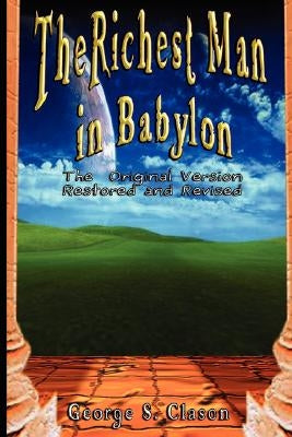 The Richest Man in Babylon: The Original Version, Restored and Revised by Clason, George Samuel