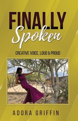 Finally Spoken: Creative Voice, Loud & Proud by Griffin, Adora