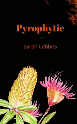 Pyrophytic by Lebbos, Sarah